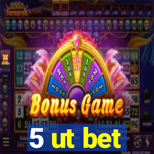 5 ut bet